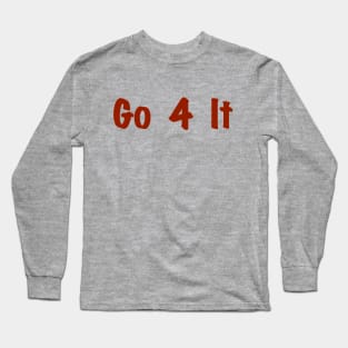 Go 4 It, Take Action Long Sleeve T-Shirt